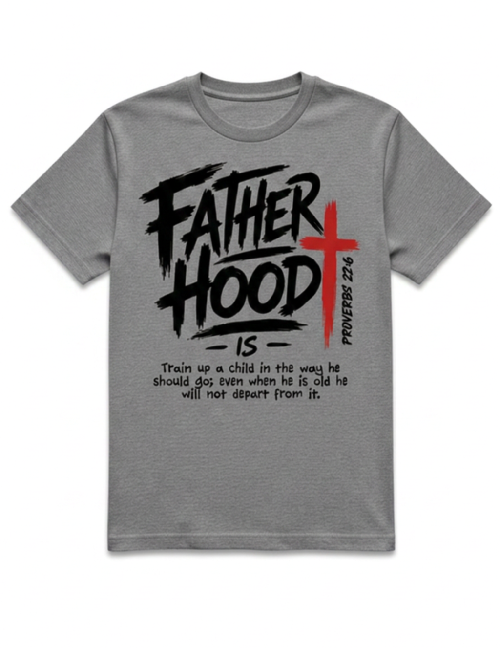 Fatherhood Is™ Proverbs 22:6 Graphic Tee