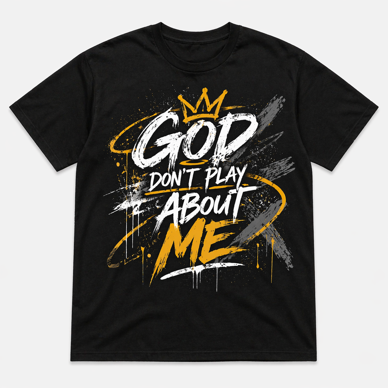 GOD DON’T PLAY ABOUT ME Tee