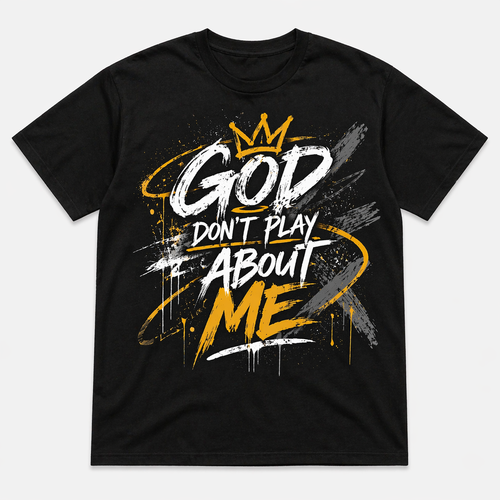 GOD DON’T PLAY ABOUT ME Tee