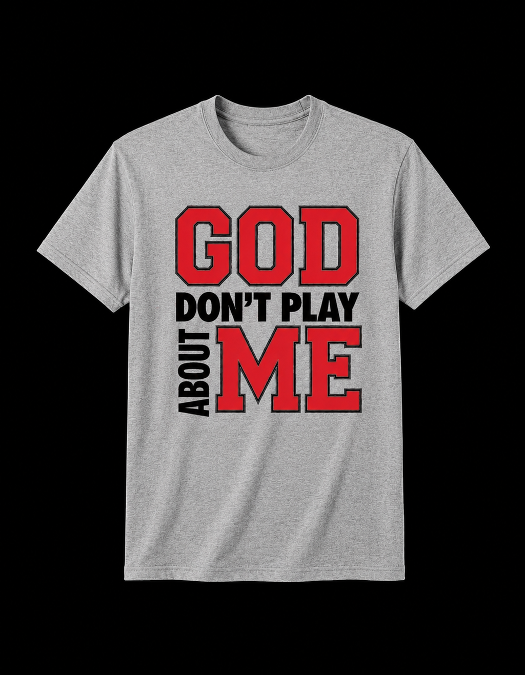 GOD DON’T PLAY ABOUT ME Tee